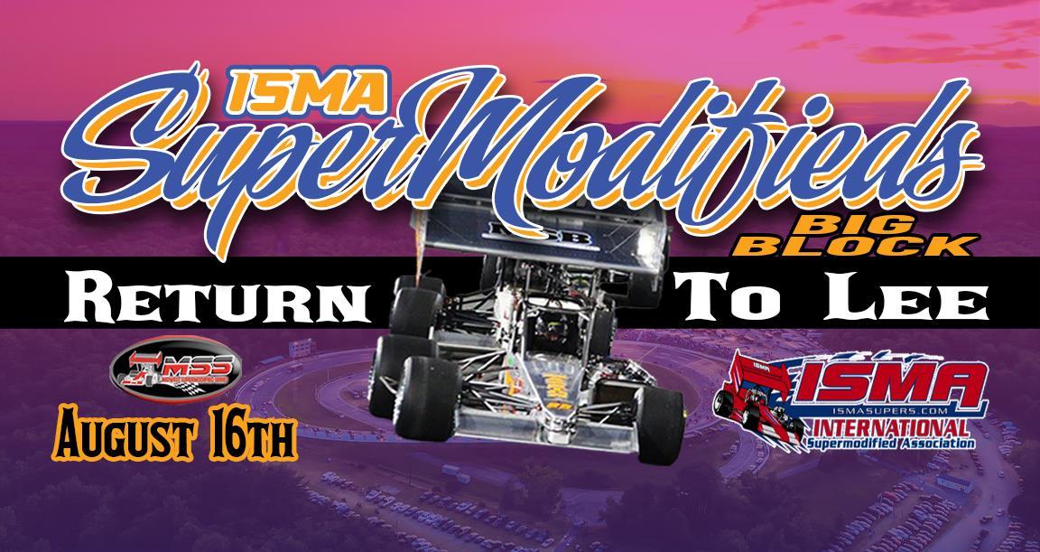 LEE USA SPEEDWAY HOSTS THRILLING NIGHT OF RACING WITH ISMA/MSS SUPERMODIFIEDS HEADLINING OLLIE SILVA MID-SUMMER CLASSIC