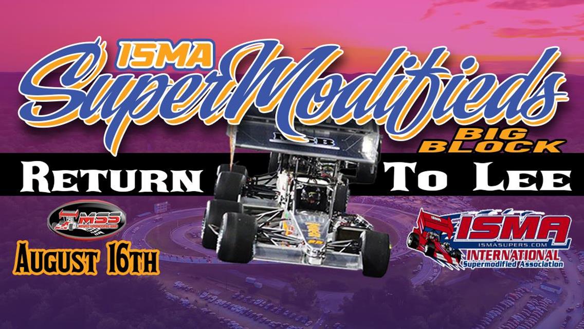 LEE USA SPEEDWAY HOSTS THRILLING NIGHT OF RACING WITH ISMA/MSS SUPERMODIFIEDS HEADLINING OLLIE SILVA MID-SUMMER CLASSIC