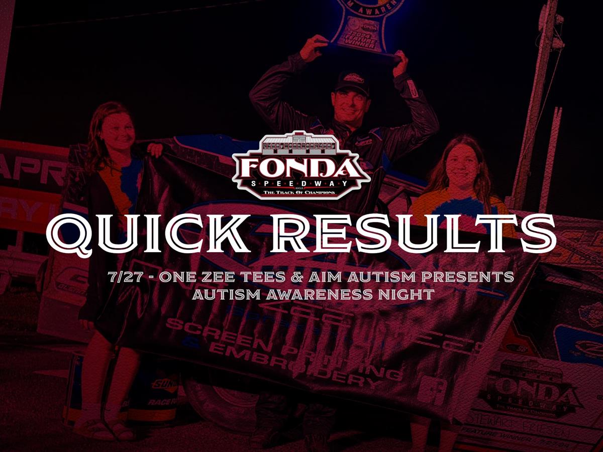FONDA SPEEDWAY QUICK RESULTS 7/27/2024 ONE ZEE TEES & AIM AUTISM PRESENTS AUTISM AWARENESS NIGHT