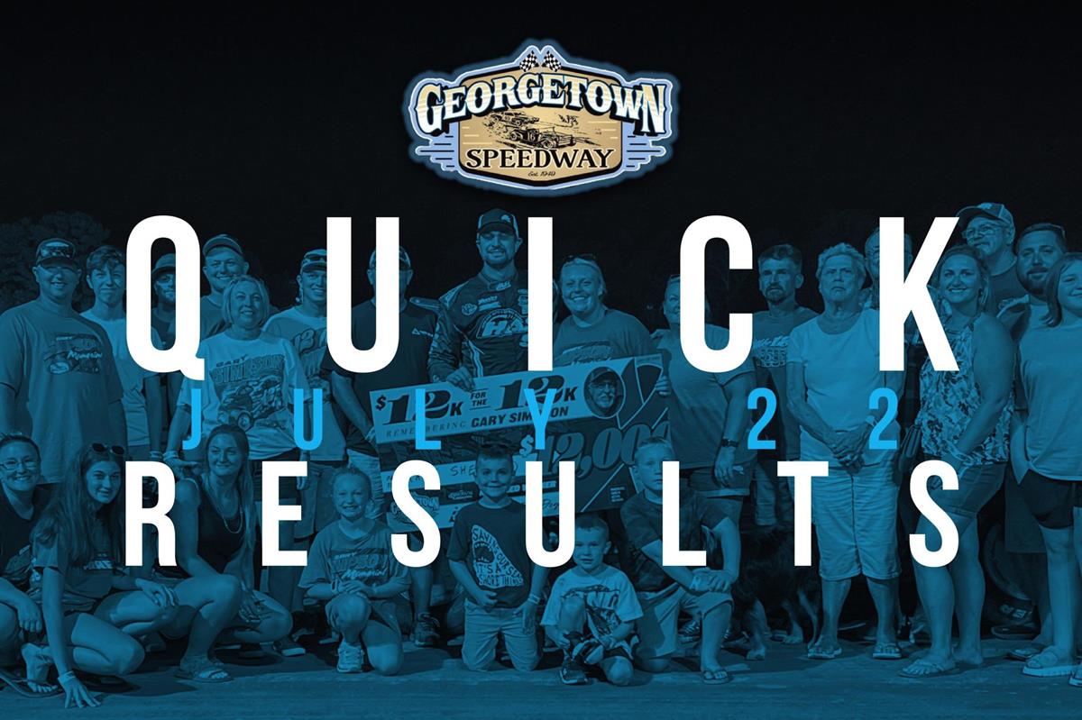 GARY SIMPSON MEMORIAL RESULTS SUMMARY – GEORGETOWN SPEEDWAY JULY 22, 2022