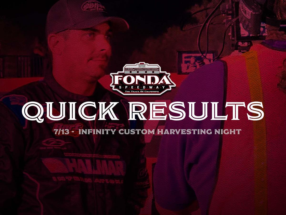 Fonda Speedway Quick Results 7/13/2024 Infinity Custom Harvesting Night