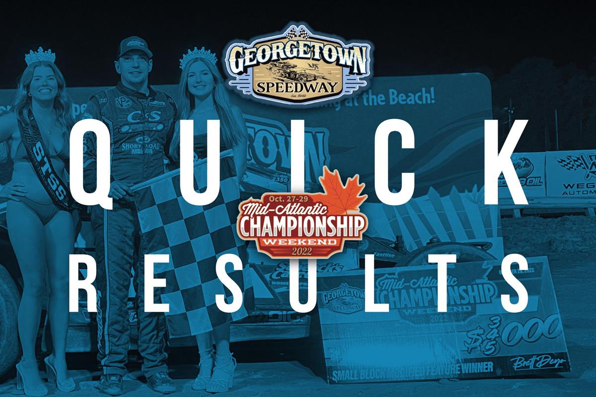MID-ATLANTIC CHAMPIONSHIP QUALIFYING NIGHT RESULTS SUMMARY – GEORGETOWN SPEEDWAY FRIDAY, OCTOBER 28, 2022
