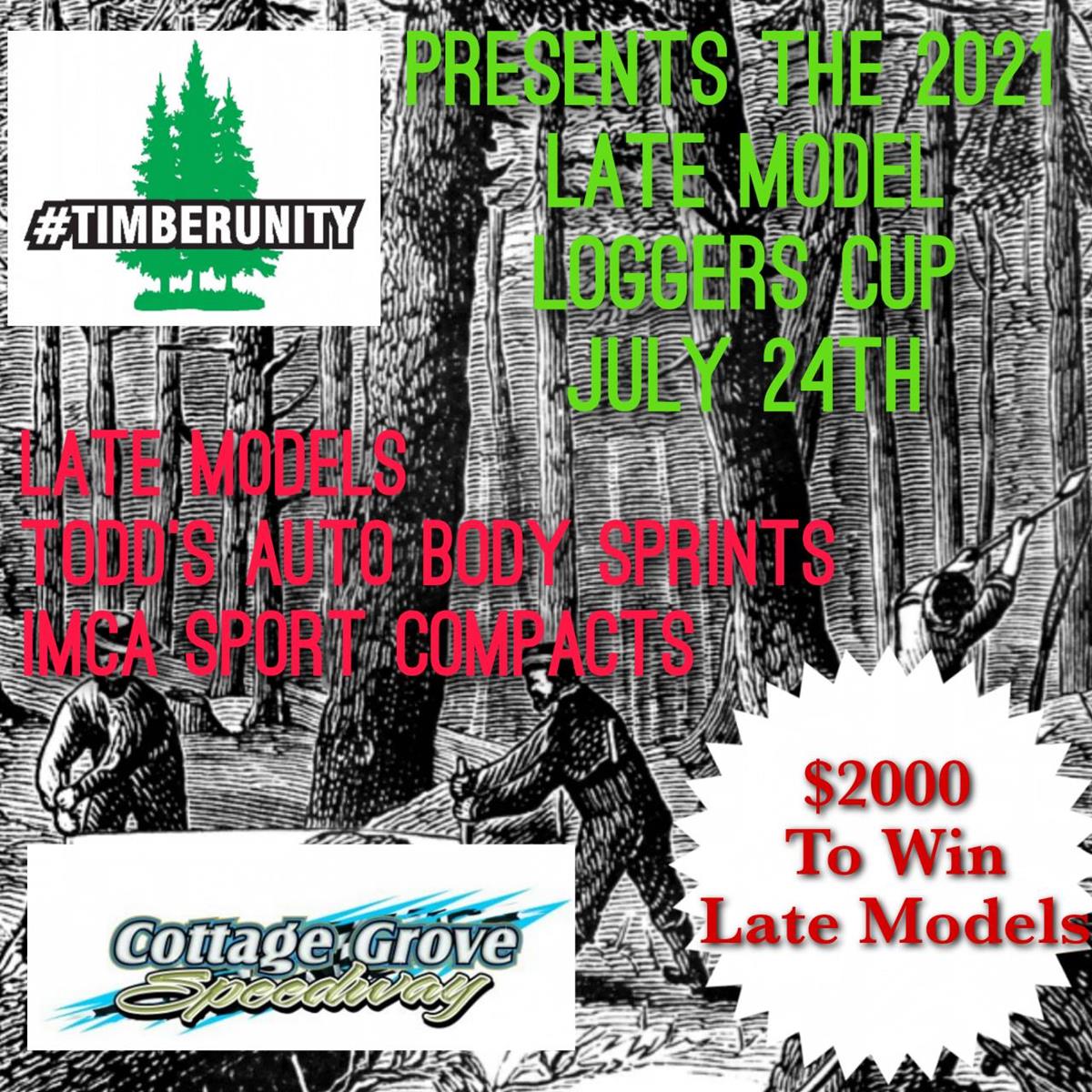 $2000 TO WIN LATE MODEL LOGGER'S CUP PRESENTED BY TIMBER UNITY SATURDAY, JULY 24TH!!