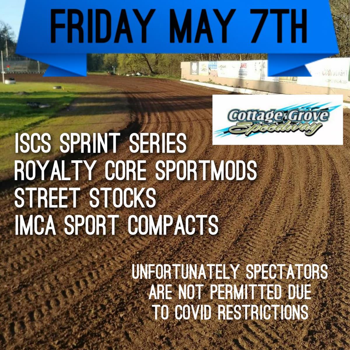 ISCS SPRINTS, ROYALTY CORE SPORTMODS, STREET STOCKS, IMCA SPORT COMPACTS SCHEDULED FOR FRIDAY MAY 7TH!!