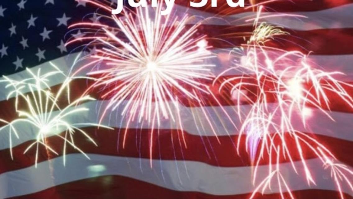 NEXT UP: Wednesday, July 3rd- Racing &amp; Fireworks Show