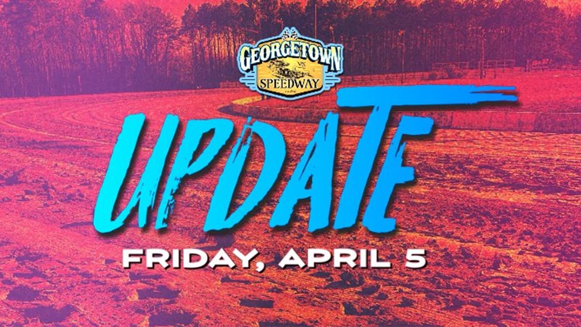 GEORGETOWN SPEEDWAY FRIDAY, APRIL 5 UPDATE: RACING POSTPONED TO APRIL 12