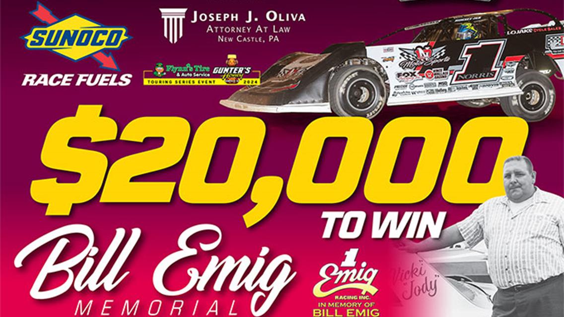 $20,000 TO-WIN &quot;BILL EMIG MEMORIAL&quot; PRESENTED BY SUNOCO ALONG WITH JOSEPH J. OLIVIA ATTORNEY AT LAW FOR HOVIS RUSH LATE MODEL FLYNN&#39;S TIRE/GUNTER&#39;S HO