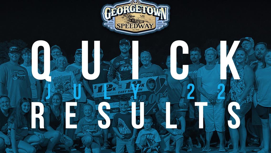 GARY SIMPSON MEMORIAL RESULTS SUMMARY â€“ GEORGETOWN SPEEDWAY JULY 22, 2022