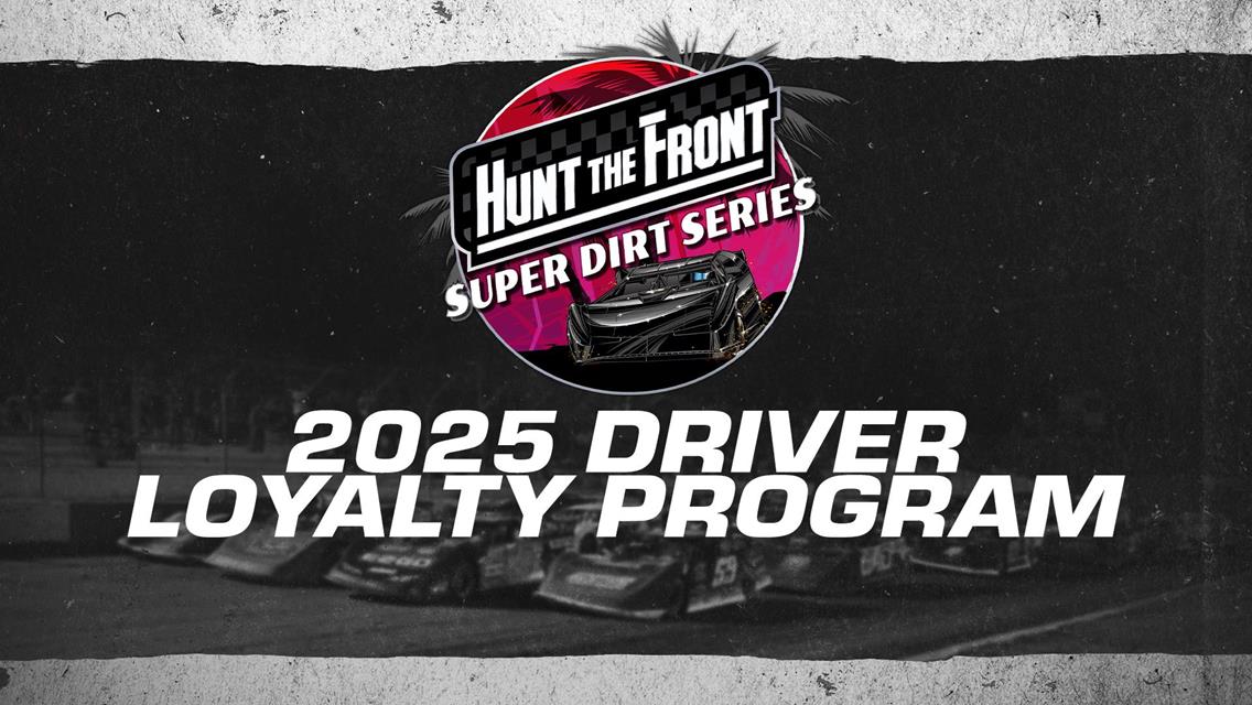Hunt the Front Super Dirt Series 2025 Driver Loyalty Program Details