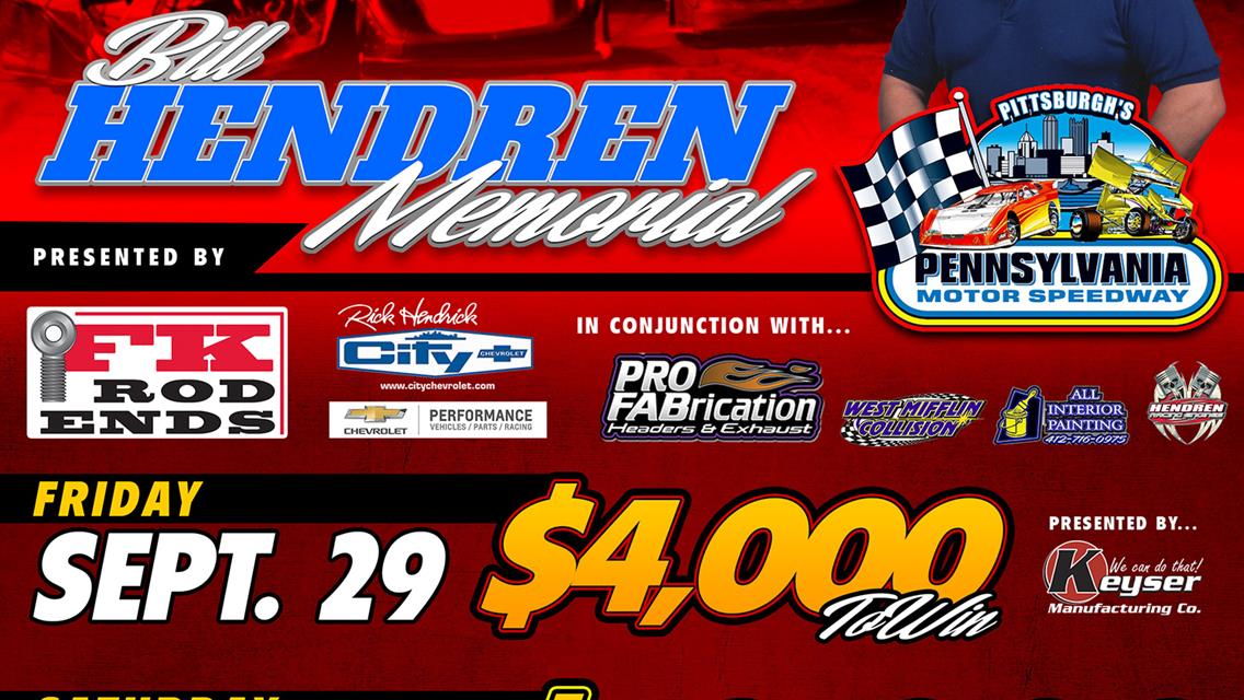 RICHEST &quot;BILL HENDREN MEMORIAL&quot; PRESENTED BY FK ROD ENDS SET FOR THIS WEEKEND AT PITTSBURGH; $4000 TO-WIN FRIDAY PRESENTED BY KEYSER MFG &amp; $10,000 TO-