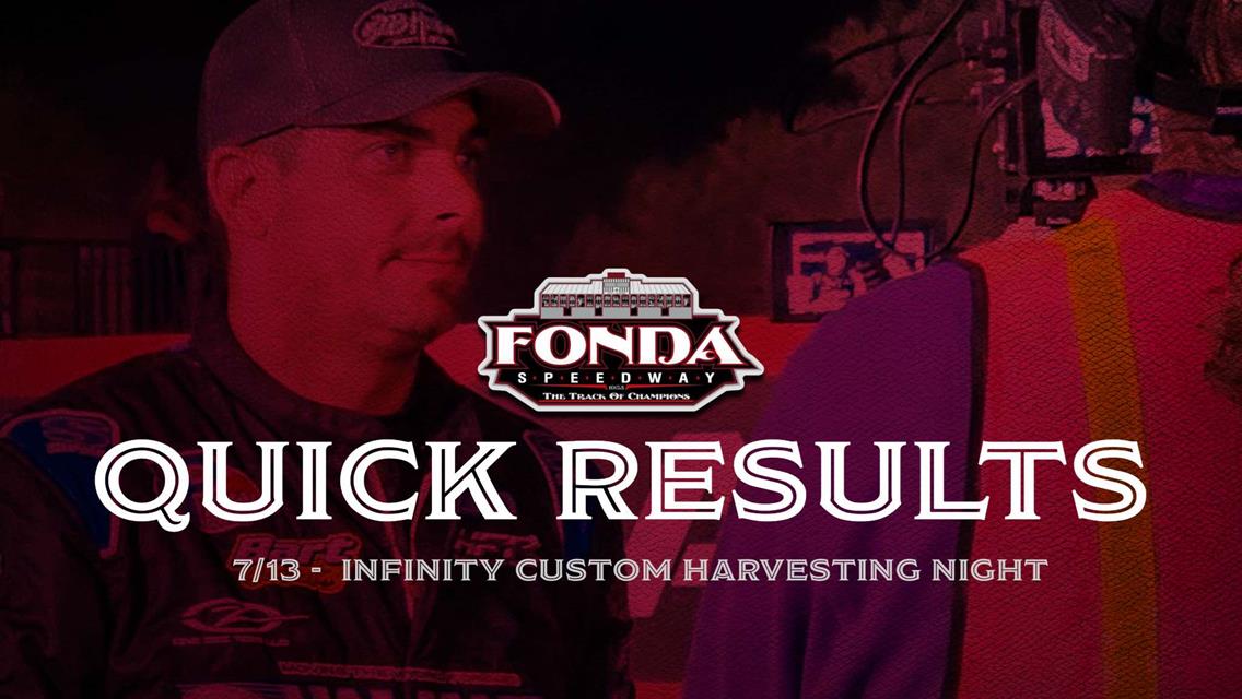 Fonda Speedway Quick Results 7/13/2024 Infinity Custom Harvesting Night