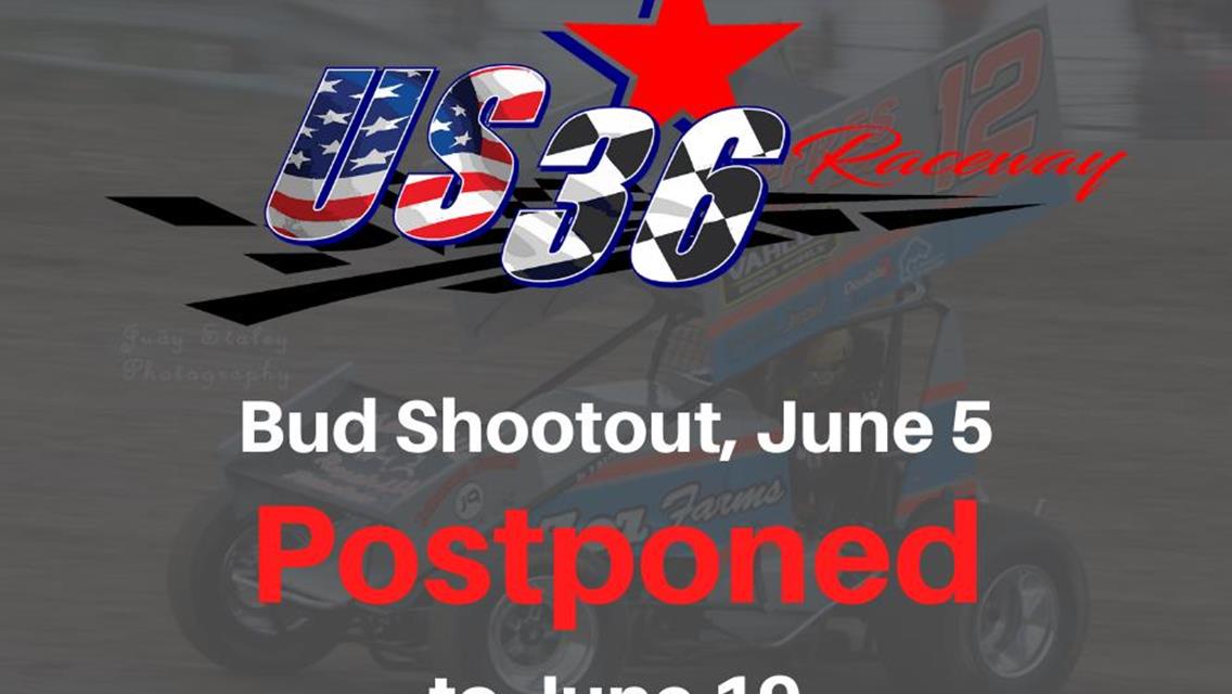 Bud Shootout Postponed to June 19, Racing Canceled for June 5 at US 36 Raceway